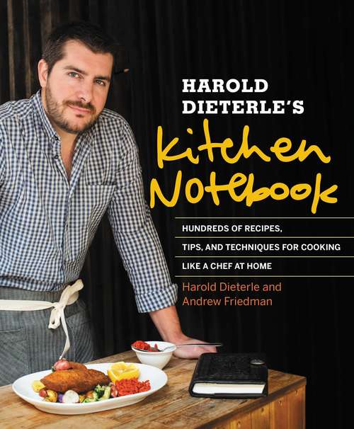 Book cover of Harold Dieterle's Kitchen Notebook: Recipes For Modern American Dishes
