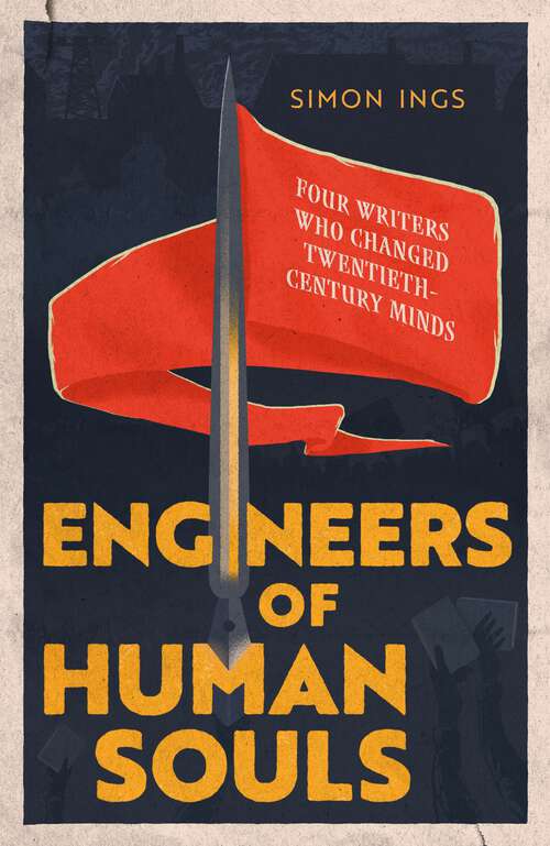 Book cover of Engineers of Human Souls: Four Writers Who Changed Twentieth-Century Minds