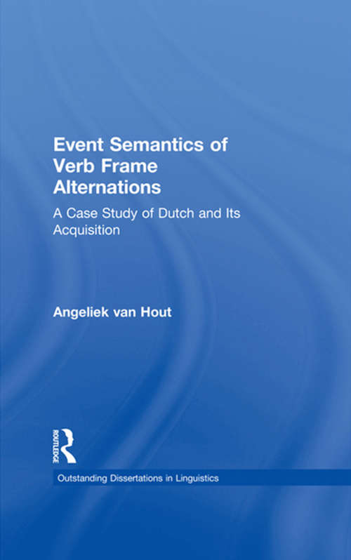 Event Semantics of Verb Frame Alternations: A Case Study of Dutch and Its Acquisition (Outstanding Dissertations in Linguistics)