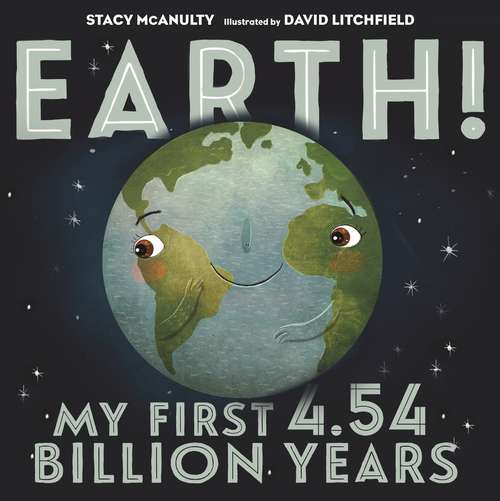 Book cover of Earth! My First 4.54 Billion Years (Our Universe #1)