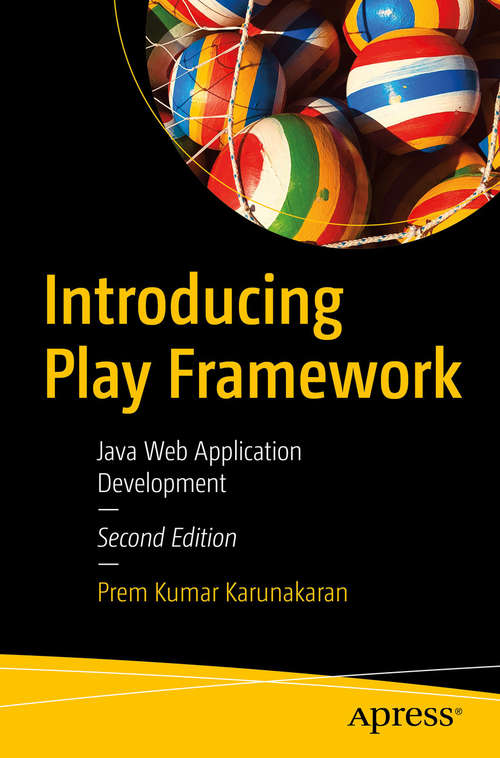 Introducing Play Framework: Java And Scala Web Application Development
