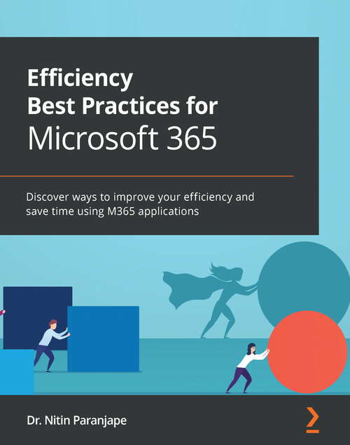 Book cover of Efficiency Best Practices for Microsoft 365: Discover ways to improve your efficiency and save time using M365 applications