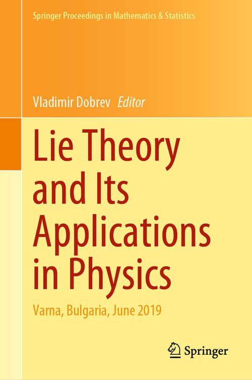 Book cover of Lie Theory and Its Applications in Physics: Varna, Bulgaria, June 2019 (1st ed. 2020) (Springer Proceedings in Mathematics & Statistics #335)