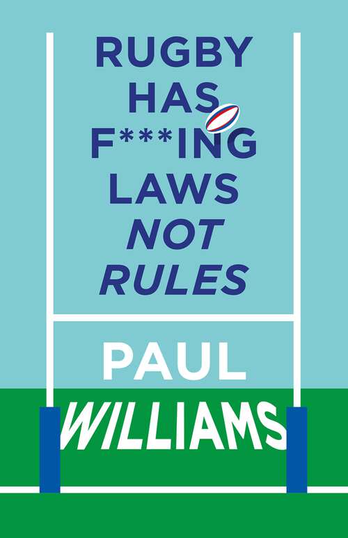 Book cover of Rugby Has F***ing Laws, Not Rules: A Guided Tour Through Rugby’s Bizarre Law Book