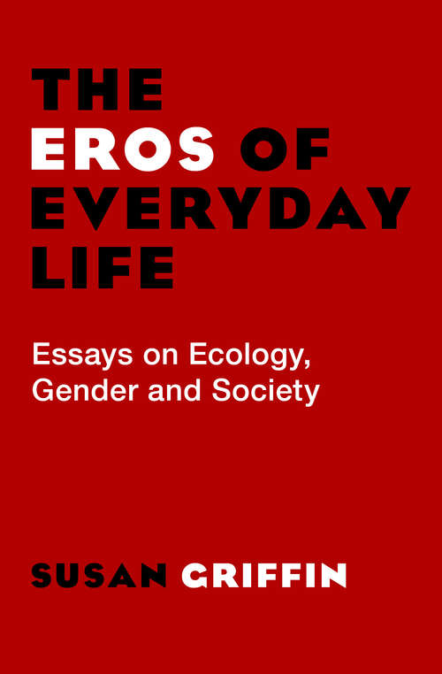 The Eros of Everyday Life: Essays on Ecology, Gender and Society