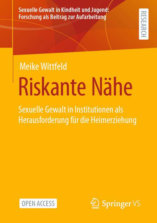 Book cover of Riskante Nähe: Sexuelle Gewalt in Institutionen als Herausforderung für die Heimerziehung (1. Aufl. 2024) (Sexuelle Gewalt in Kindheit und Jugend: Forschung als Beitrag zur Aufarbeitung)