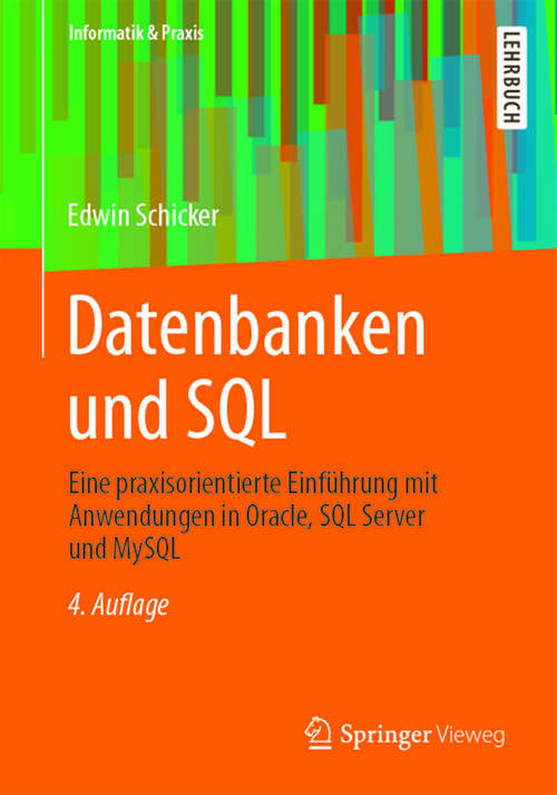 Book cover of Datenbanken und SQL: Eine praxisorientierte Einführung mit Anwendungen in Oracle, SQL Server und MySQL (4. Aufl. 2014) (Informatik & Praxis #17)