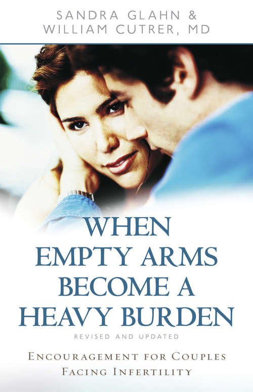 Book cover of When Empty Arms Become a Heavy Burden: Encouragement for Couples Facing Infertility