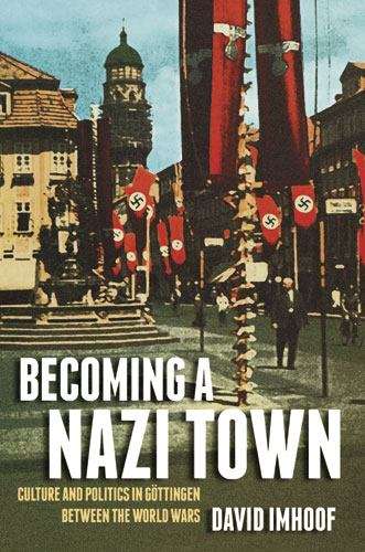 Book cover of Becoming A Nazi Town: Culture And Politics In Göttingen Between The World Wars