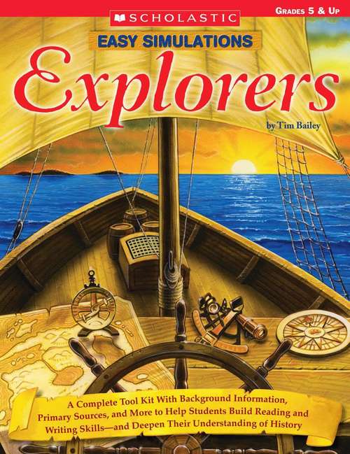 Explorers: A Complete Tool Kit With Background Information, Primary Sources, And More That Help Students Build Reading And Writing Skills-and Deepen Their Understanding Of History