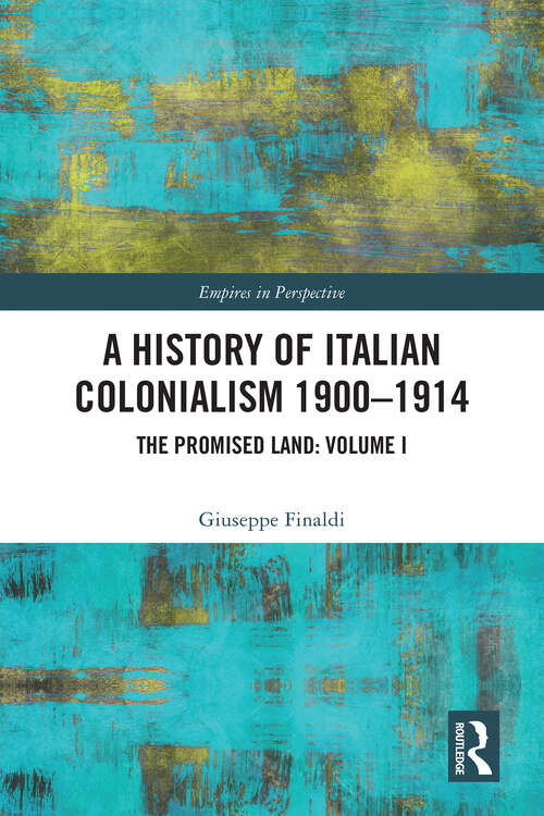 Book cover of A History of Italian Colonialism 1900-1914: The Promised Land: Volume I (1) (Empires in Perspective)
