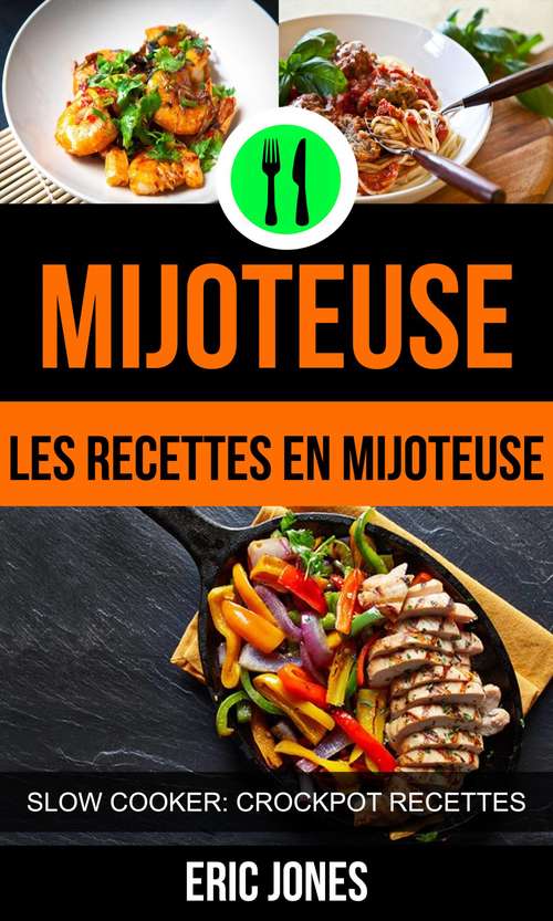 Book cover of Mijoteuse :Les recettes en mijoteuse (Slow Cooker: Crockpot Recettes)
