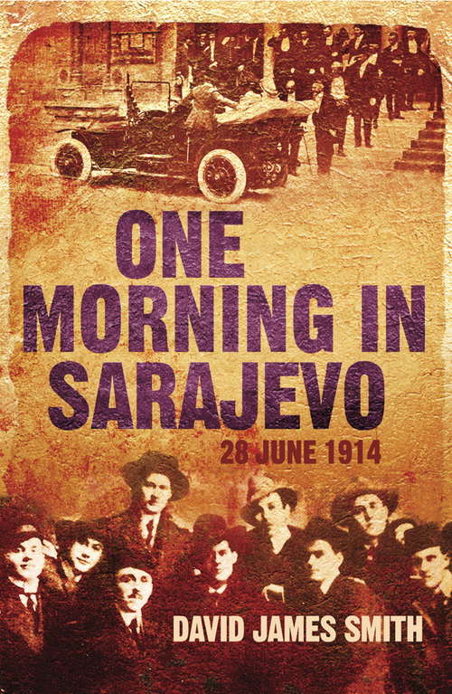 One Morning In Sarajevo: 28 June 1914