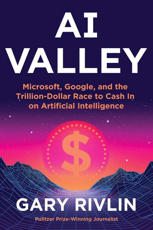 Book cover of AI Valley: Microsoft, Google, and the Trillion-Dollar Race to Cash In on Artificial Intelligence
