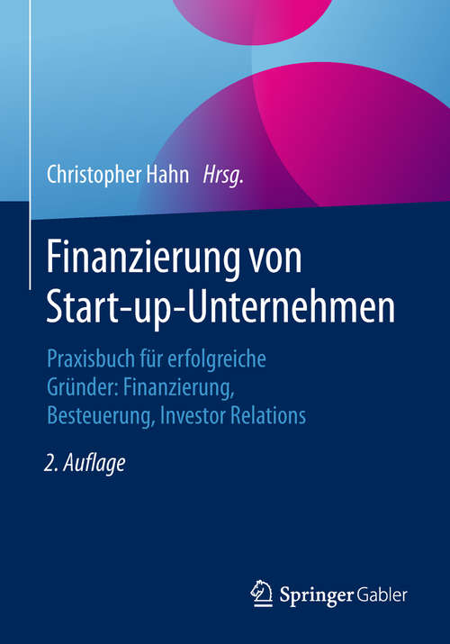 Book cover of Finanzierung von Start-up-Unternehmen: Praxisbuch für erfolgreiche Gründer: Finanzierung, Besteuerung, Investor Relations