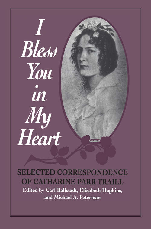 I Bless You in My Heart: Selected Correspondence of Catharine Parr Traill