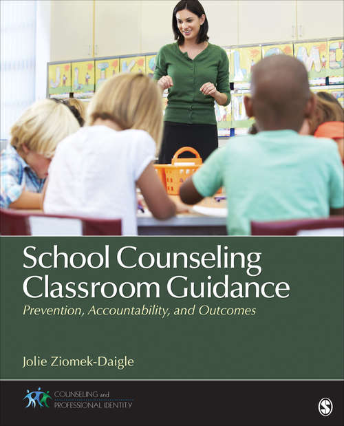 Book cover of School Counseling Classroom Guidance: Prevention, Accountability, and Outcomes