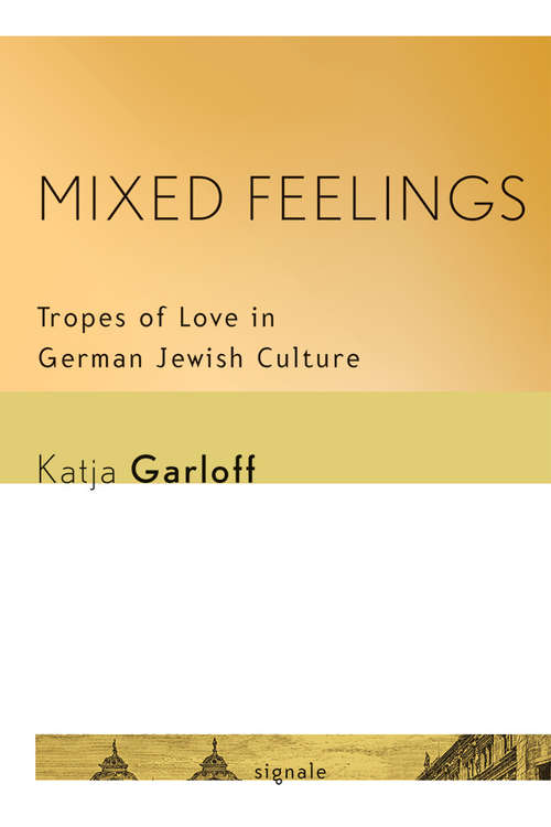 Book cover of Mixed Feelings: Tropes of Love in German Jewish Culture (Signale: Modern German Letters, Cultures, and Thought)