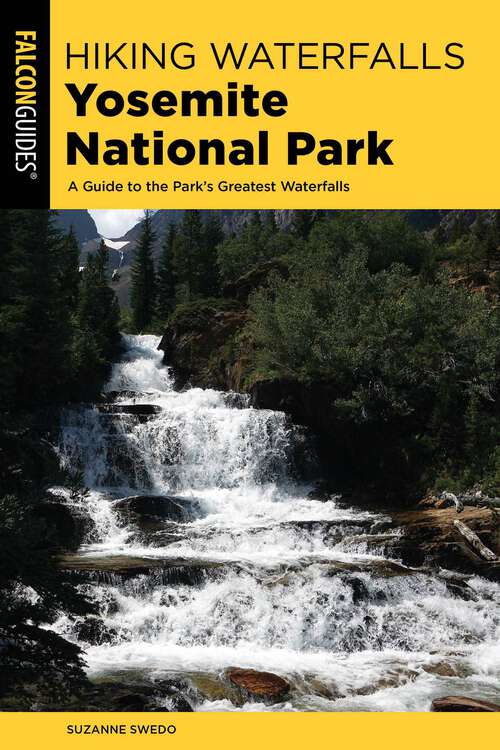 Book cover of Hiking Waterfalls Yosemite National Park: A Guide to the Park's Greatest Waterfalls (Hiking Waterfalls)