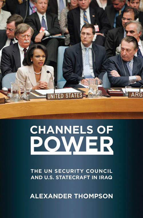 Book cover of Channels of Power: The UN Security Council and U.S. Statecraft in Iraq