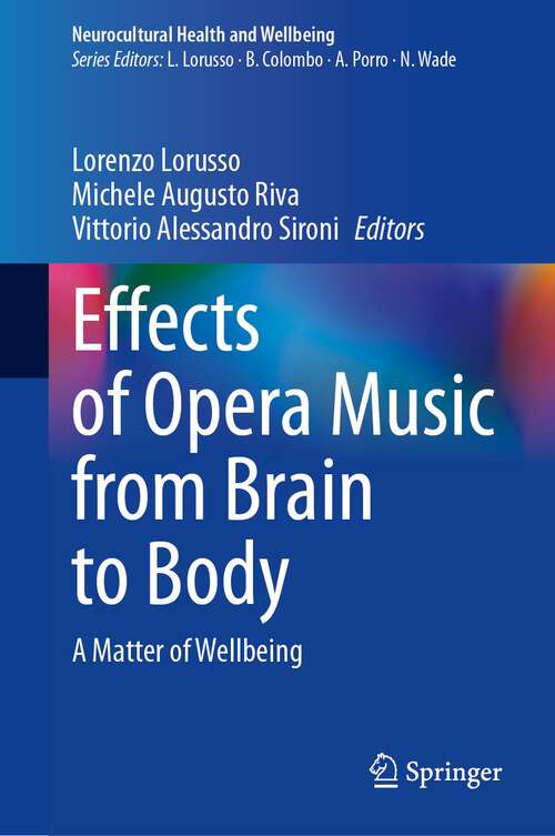 Book cover of Effects of Opera Music from Brain to Body: A Matter of Wellbeing (1st ed. 2023) (Neurocultural Health and Wellbeing)