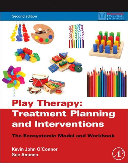 Play Therapy Treatment Planning And Interventions: The Ecosystemic Model And Workbook (Practical Resources For The Mental Health Professional)
