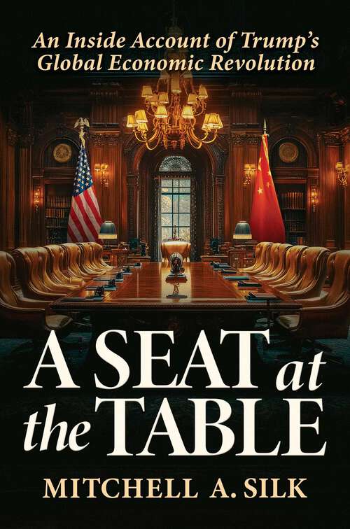 Book cover of A Seat at the Table: An Inside Account of Trump's Global Economic Revolution