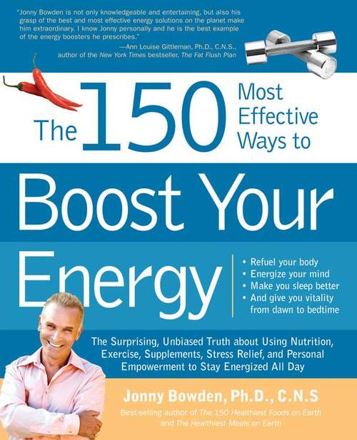 Book cover of The 150 Most Effective Ways to Boost Your Energy: The Surprising, Unbiased Truth About Using Nutrition, Exercise, Supplements, Stress Relief, and Personal Empowerment to Stay Energized All Day