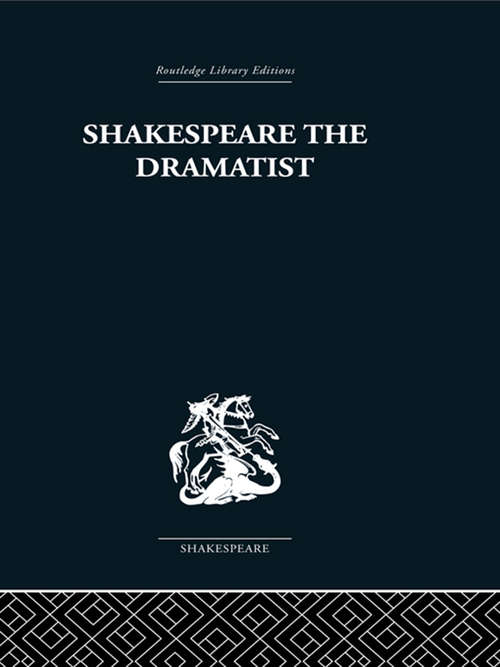 Book cover of Shakespeare the Dramatist: And other papers