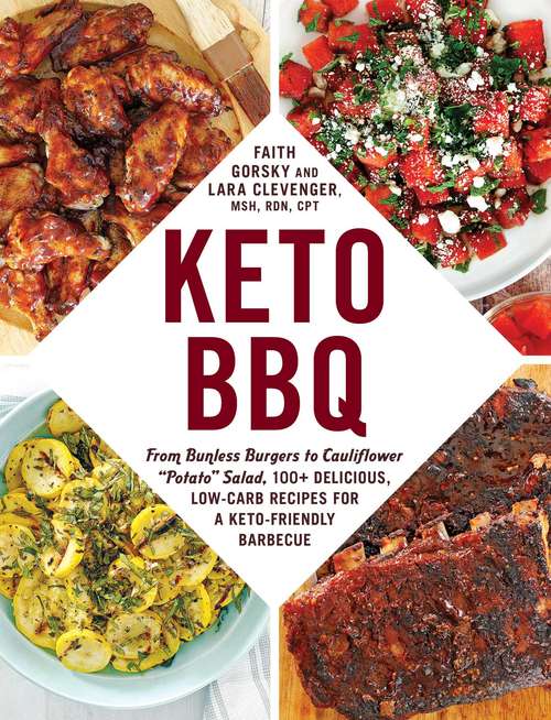 Keto BBQ: From Bunless Burgers to Cauliflower "Potato" Salad, 100+ Delicious, Low-Carb Recipes for a Keto-Friendly Barbecue (Keto)