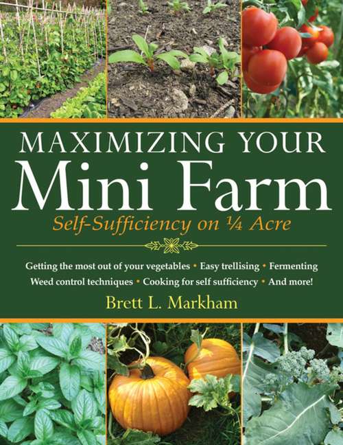 Book cover of Maximizing Your Mini Farm: Self-Sufficiency on 1/4 Acre