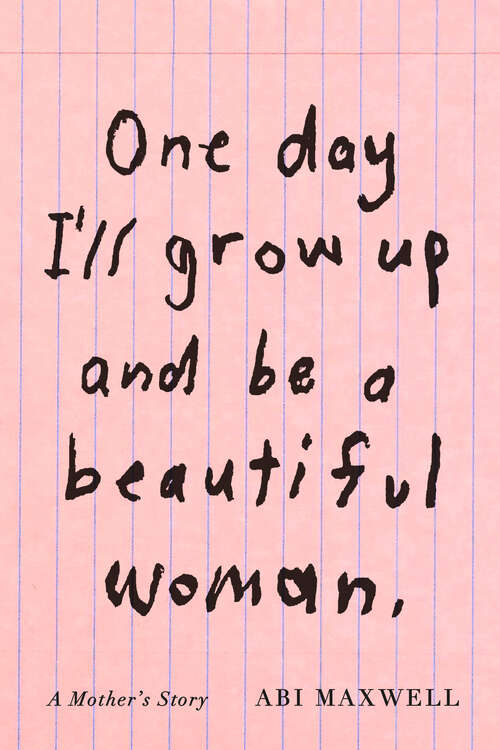 Book cover of One Day I'll Grow Up and Be a Beautiful Woman: A Mother's Story