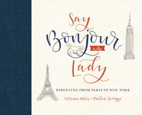Book cover of Say Bonjour to the Lady: Parenting from Paris to New York