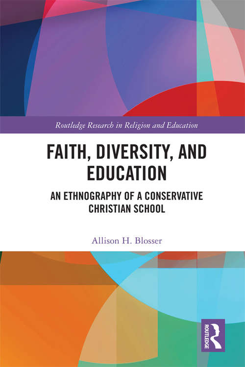 Book cover of Faith, Diversity, and Education: An Ethnography of a Conservative Christian School (Routledge Research in Religion and Education)