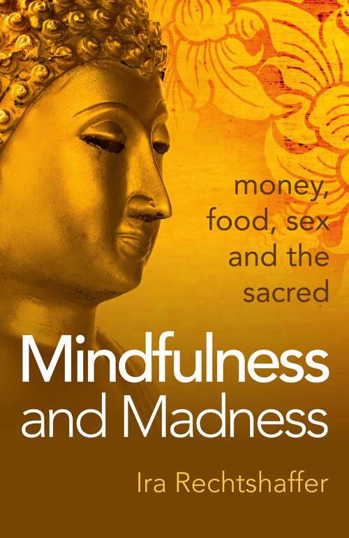 Book cover of Mindfulness and Madness: Money, Food, Sex And The Sacred