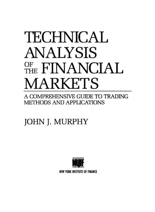 Technical Analysis of The Financial Markets: A Comprehensive Guide to Trading Methods and Applications (New York Institute Of Finance Ser.)