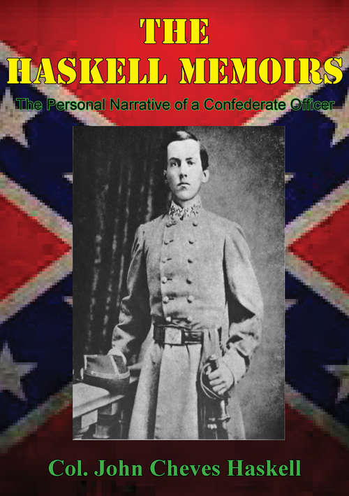 THE HASKELL MEMOIRS. The Personal Narrative of a Confederate Officer