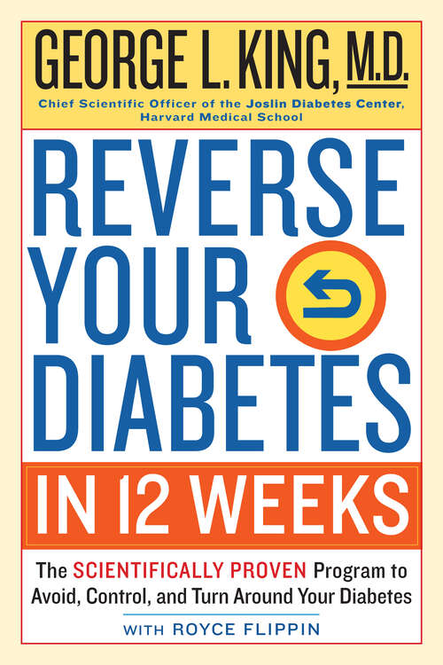 Reverse Your Diabetes in 12 Weeks: The Scientifically Proven Program to Avoid, Control, and Turn Around Your Diabetes