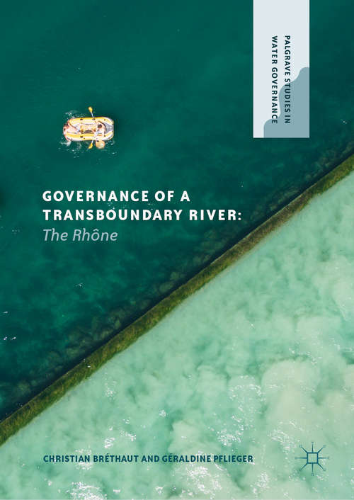 Book cover of Governance of a Transboundary River: The Rhône (1st ed. 2020) (Palgrave Studies in Water Governance: Policy and Practice)