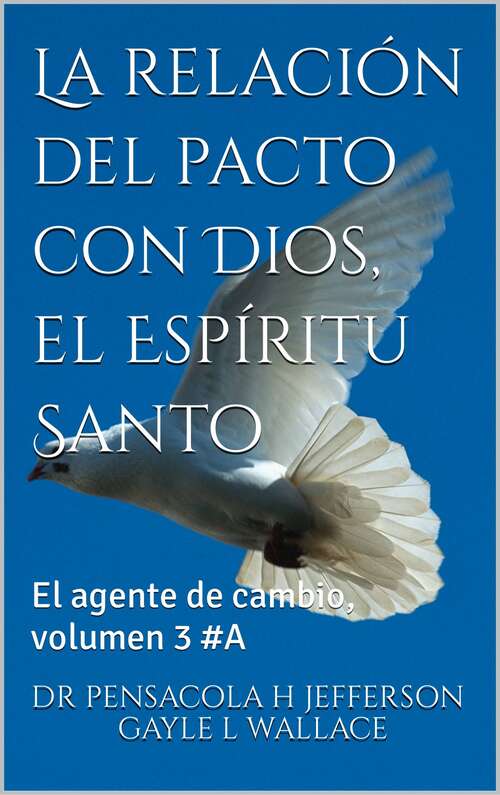 Book cover of La relación del pacto con Dios, el Espíritu Santo # 3: El agente de cambio, volumen 3