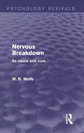 Nervous Breakdown: Its Cause and Cure (Psychology Revivals)