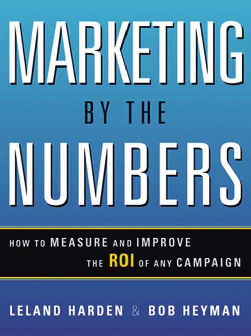Book cover of Marketing by the Numbers: How to Measure and Improve the ROI of Any Campaign