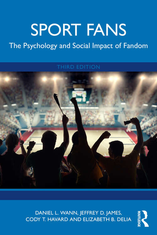 Book cover of Sport Fans: The Psychology and Social Impact of Fandom (3)