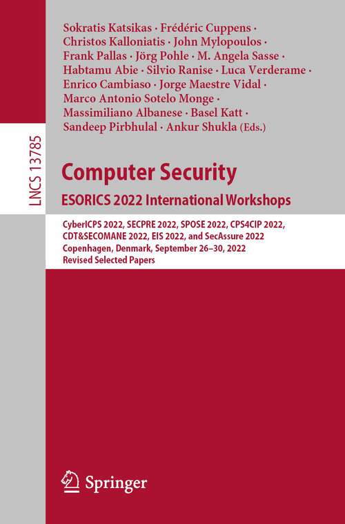 Computer Security. ESORICS 2022 International Workshops: CyberICPS 2022, SECPRE 2022, SPOSE 2022, CPS4CIP 2022, CDT&SECOMANE 2022, EIS 2022, and SecAssure 2022, Copenhagen, Denmark, September 26–30, 2022, Revised Selected Papers (Lecture Notes in Computer Science #13785)