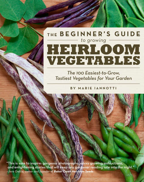 Book cover of The Beginner's Guide to Growing Heirloom Vegetables: The 100 Easiest-to-Grow, Tastiest Vegetables for Your Garden