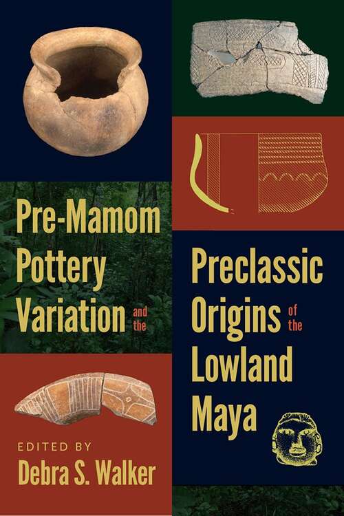 Book cover of Pre-Mamom Pottery Variation and the Preclassic Origins of the Lowland Maya (IMS Culture and Society)