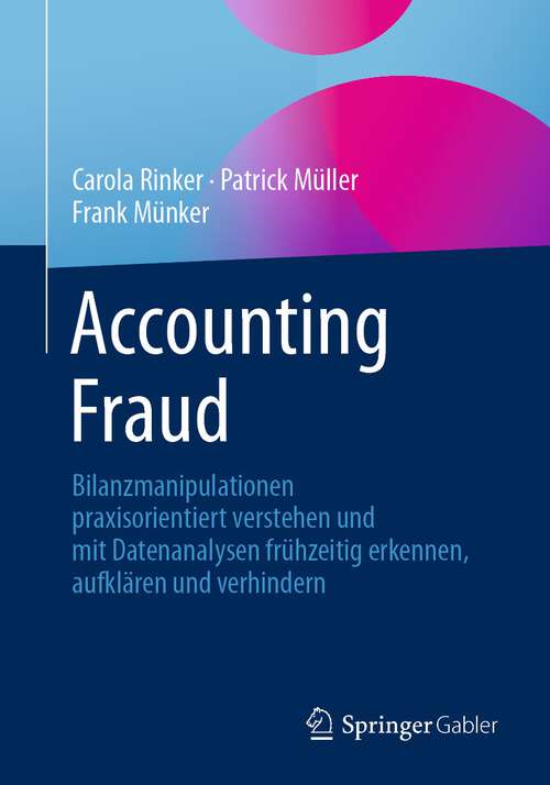 Book cover of Accounting Fraud: Bilanzmanipulationen praxisorientiert verstehen und mit Datenanalysen frühzeitig erkennen, aufklären und verhindern (1. Aufl. 2022)