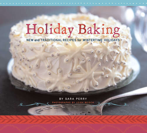 Holiday Baking: New and Traditional Recipes for Wintertime Holidays