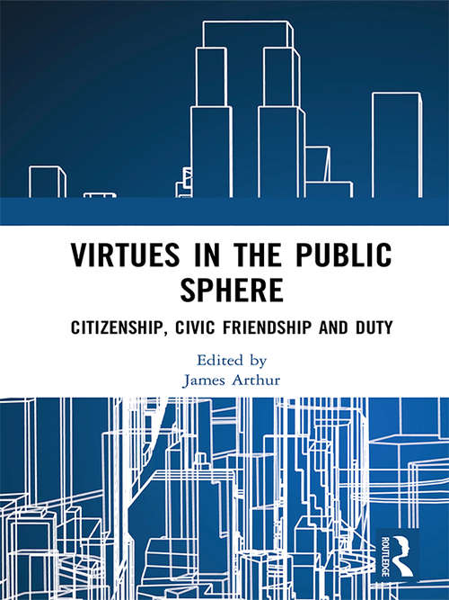 Virtues in the Public Sphere: Citizenship, Civic Friendship and Duty