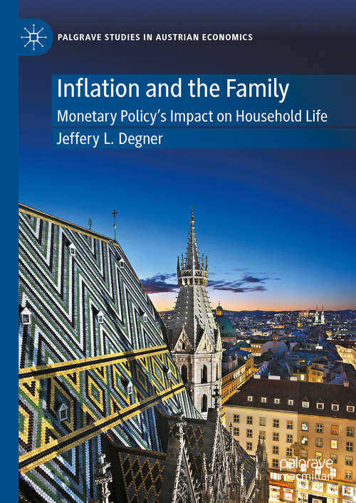 Book cover of Inflation and the Family: Monetary Policy's Impact on Household Life (Palgrave Studies in Austrian Economics)